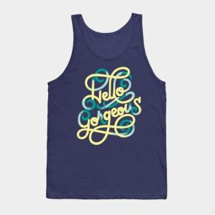 Hello Gorgeous Tank Top